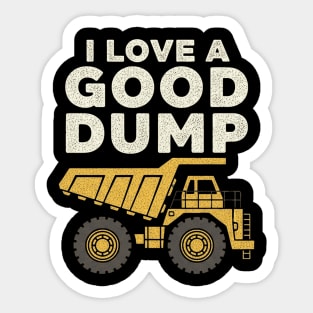 Dump Truck I Love A Good Dump Funny Construction Vehicle Lover Sticker